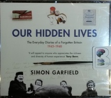 Our Hidden Lives - The Everyday Diaries of a Forgotten Britain written by Simon Garfield performed by Simon Garfield on CD (Abridged)